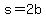 s=2b
