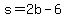 s=2b-6