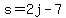 s=2j-7