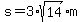 s=3%2A+sqrt%2814%29+m+