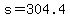 s=304.4