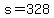 s=328