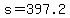 s=397.2