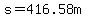 s=416.58m