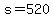 s=520