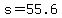 s=55.6