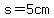 s=5cm