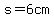 s=6cm