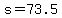 s=73.5