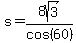s=8sqrt%283%29%2Fcos%2860%29