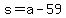 s=a-59