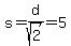 s=d%2Fsqrt%282%29=5