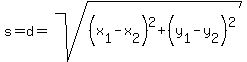 s=d=sqrt%28%28x%5B1%5D-x%5B2%5D%29%5E2%2B%28y%5B1%5D-y%5B2%5D%29%5E2%29