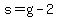 s=g-2