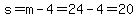 s=m-4=24-4=20