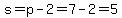 s=p-2+=+7-2+=+5