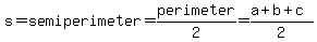 s=semiperimeter=perimeter%2F2=%28a%2Bb%2Bc%29%2F2