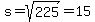 s=sqrt%28225%29=15