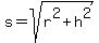 s=sqrt%28r%5E2+%2B+h%5E2%29