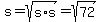 s=sqrt%28s%2As%29=sqrt%2872%29