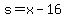 s=x-16