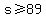 s%3E=89