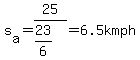 s%5Ba%5D+=+25%2F%2823%2F6%29+=+6.5kmph
