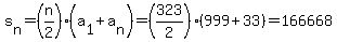 s%5Bn%5D=%28n%2F2%29%28a%5B1%5D%2Ba%5Bn%5D%29=%28323%2F2%29%28999%2B33%29=166668