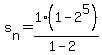 s%5Bn%5D+=+1%2A%281-2%5E5%29%2F%281-2%29