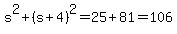 s%5E2%2B%28s%2B4%29%5E2=+25%2B81=106
