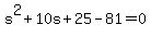 s%5E2%2B10s%2B25-81=0