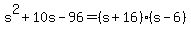 s%5E2%2B10s-96=%28s%2B16%29%28s-6%29
