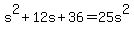 s%5E2%2B12s%2B36=25s%5E2