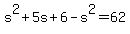 s%5E2%2B5s%2B6-s%5E2=62