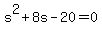s%5E2%2B8s-20=0