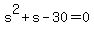 s%5E2%2Bs-30=0