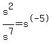 s%5E2%2Fs%5E7=s%5E-5