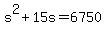 s%5E2+%2B+15s+=+6750