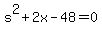 s%5E2+%2B+2x+-+48+=+0
