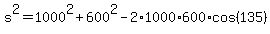 s%5E2+=+1000%5E2+%2B+600%5E2+-+2%2A1000%2A600%2Acos%28135%29