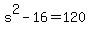 s%5E2+-+16+=+120