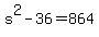 s%5E2+-+36+=+864