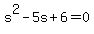 s%5E2+-+5s+%2B+6+=+0