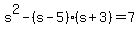 s%5E2-%28s-5%29%28s%2B3%29=7