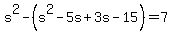 s%5E2-+%28+s%5E2-5s%2B3s-15%29=7