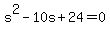 s%5E2-10s%2B24=0