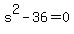 s%5E2-36=0