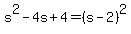 s%5E2-4s%2B4=%28s-2%29%5E2