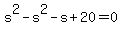 s%5E2-s%5E2+-+s+%2B20=0