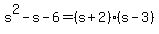 s%5E2-s-6=%28s%2B2%29%28s-3%29